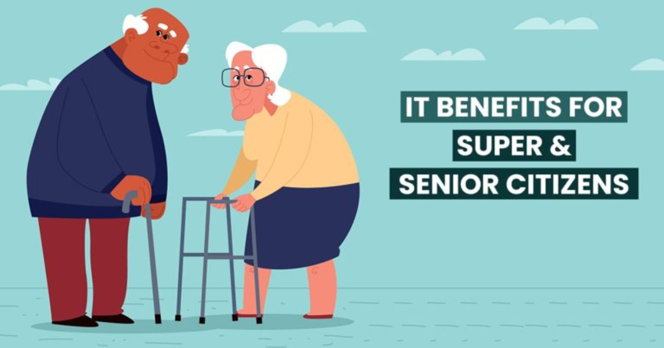 Benefits for Senior Citizens and Super Senior Citizens under Income Tax Act, 1961