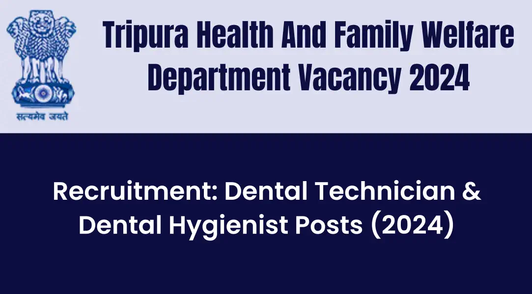 Tripura Health Dept Recruitment 2024: Dental Technician & Hygienist