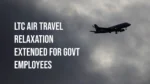 LTC Air Travel Relaxation Extended for Govt Employees