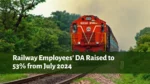 Railway Employees' DA Raised to 53% from July 2024