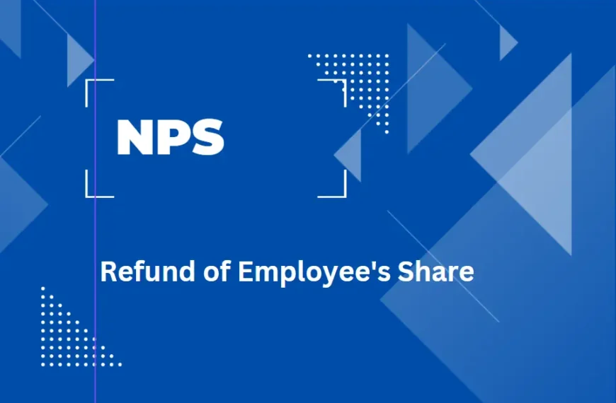 Refund of Employee's Share Under NPS in Death or Disability Cases