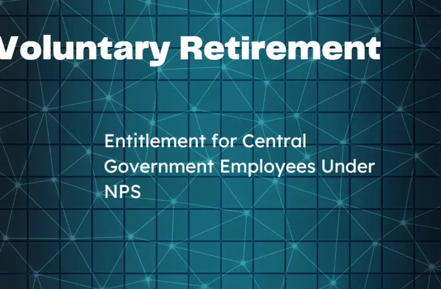 Voluntary Retirement Entitlement for Central Government Employees Under NPS