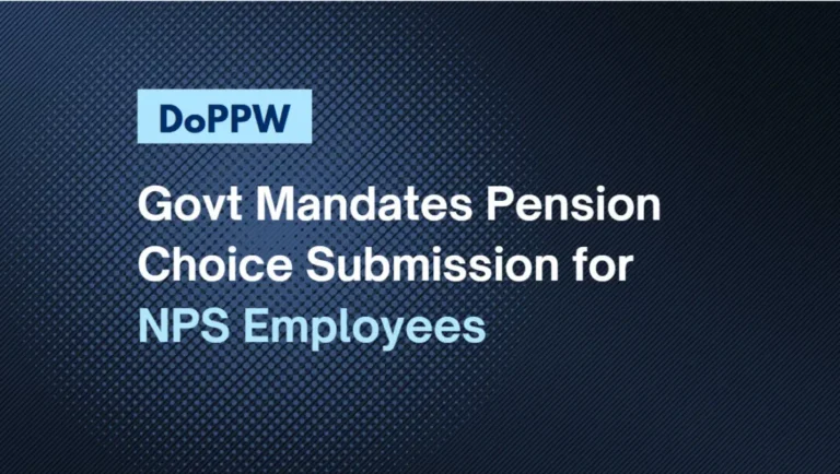 Govt Mandates Pension Choice Submission for NPS Employees