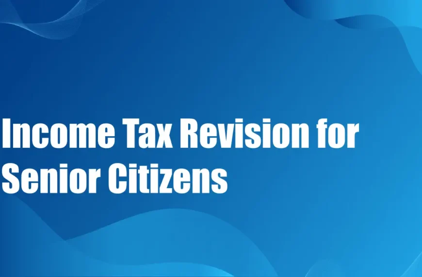 Income Tax Revision for Senior Citizens