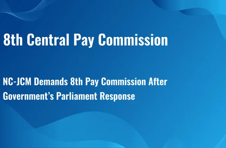 NC-JCM Demands 8th Pay Commission After Government’s Parliament Response