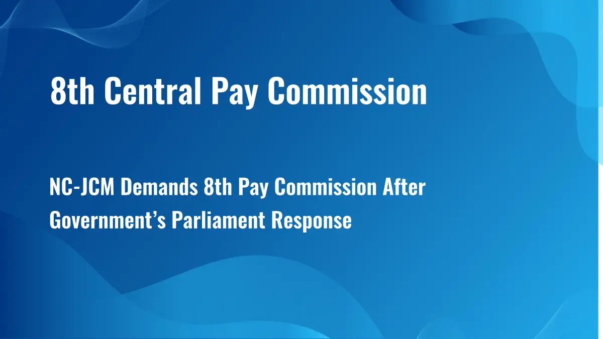 NC-JCM Demands 8th Pay Commission After Government’s Parliament Response