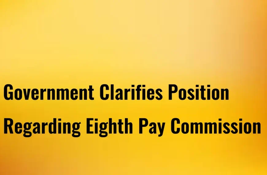 Eighth Pay Commission: No Plans for 2025, Confirms Government