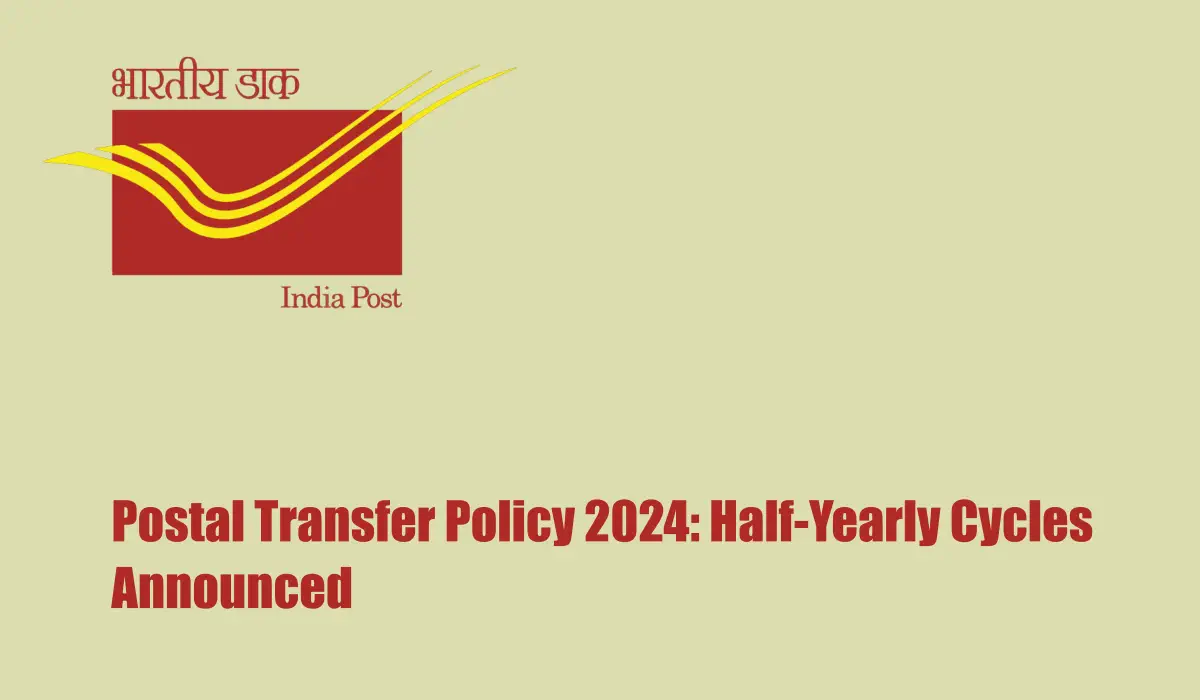 Postal Transfer Policy 2024: Half-Yearly Cycles Announced