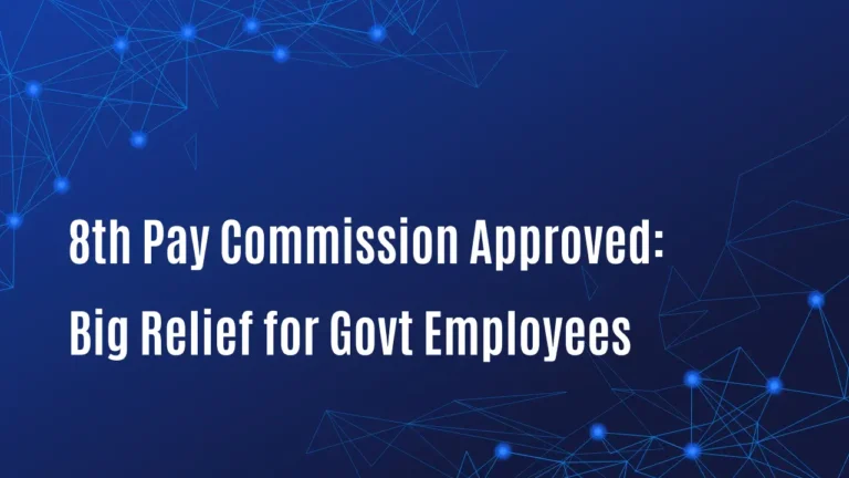 8th Pay Commission Approved: Big Relief for Govt Employees