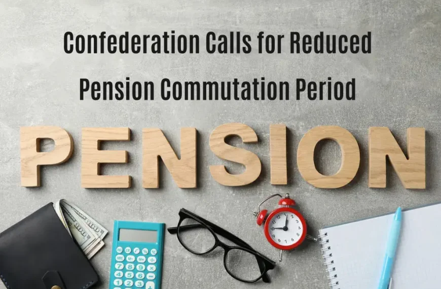 Confederation Calls for Reduced Pension Commutation Period