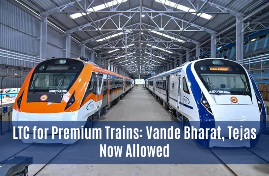 LTC for Premium Trains: Vande Bharat, Tejas Now Allowed