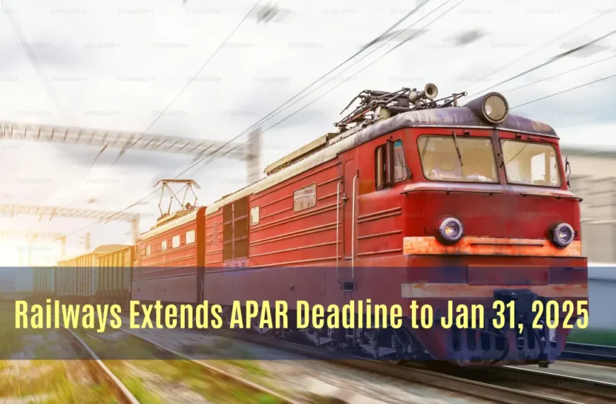 Railways Extends APAR Deadline to Jan 31, 2025