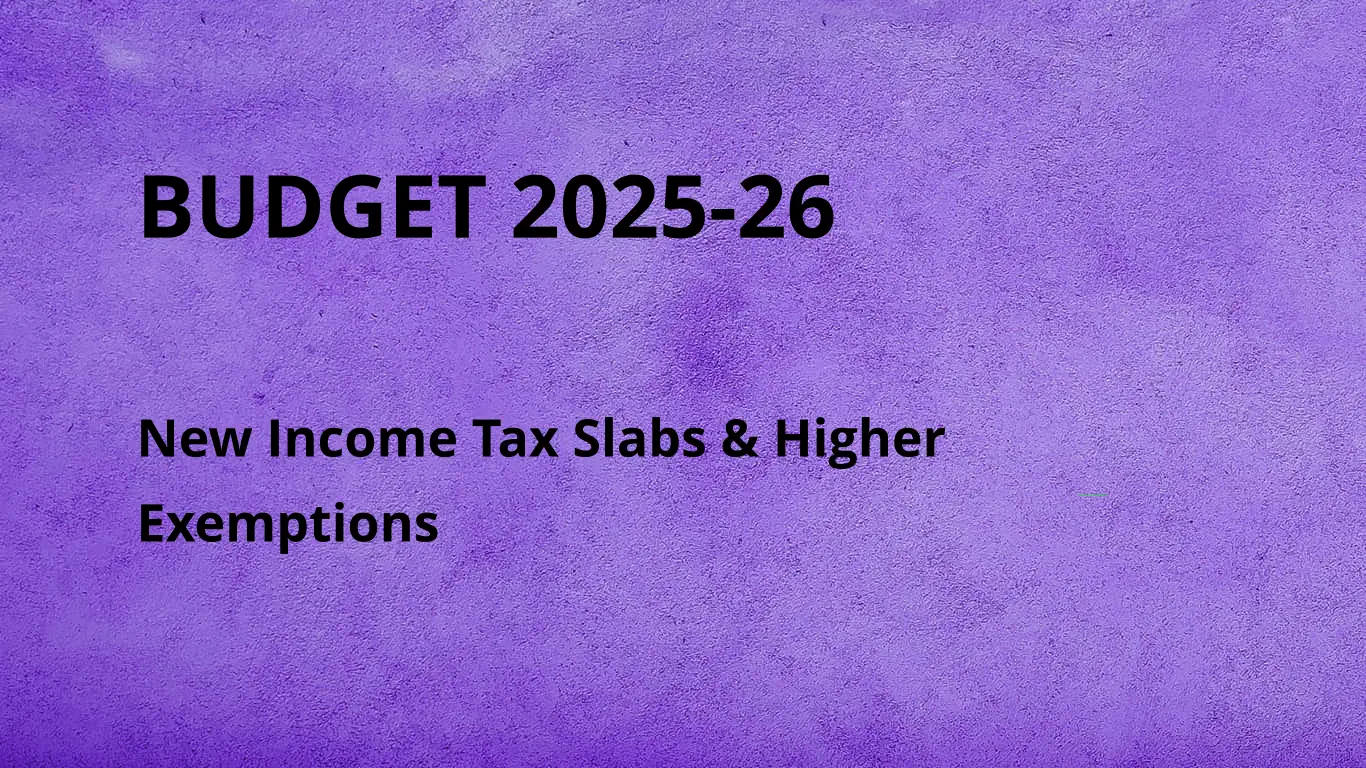 New Income Tax Slabs & Higher Exemptions