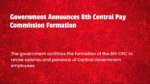 Government Announces 8th Central Pay Commission Formation