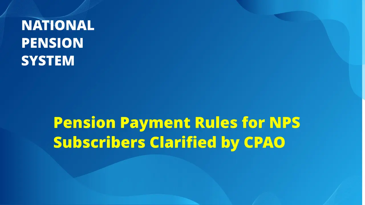 Pension Payment Rules for NPS Subscribers Clarified by CPAO