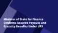 Minister of State for Finance Confirms Assured Payouts and Gratuity Benefits Under UPS